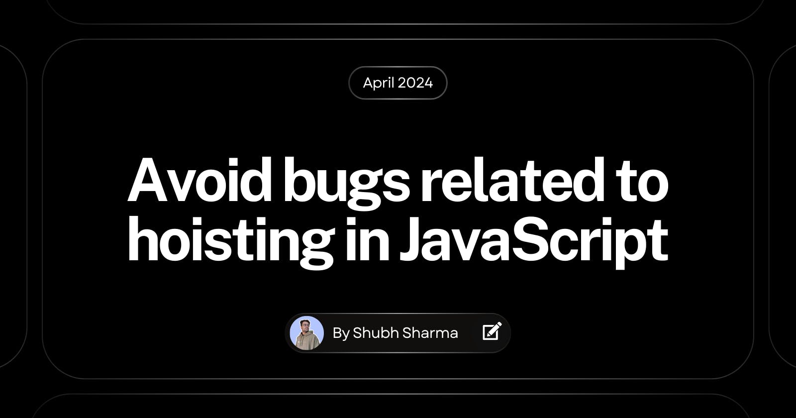 4 Habits to Avoid Bugs related to Hoisting in your JavaScript Code