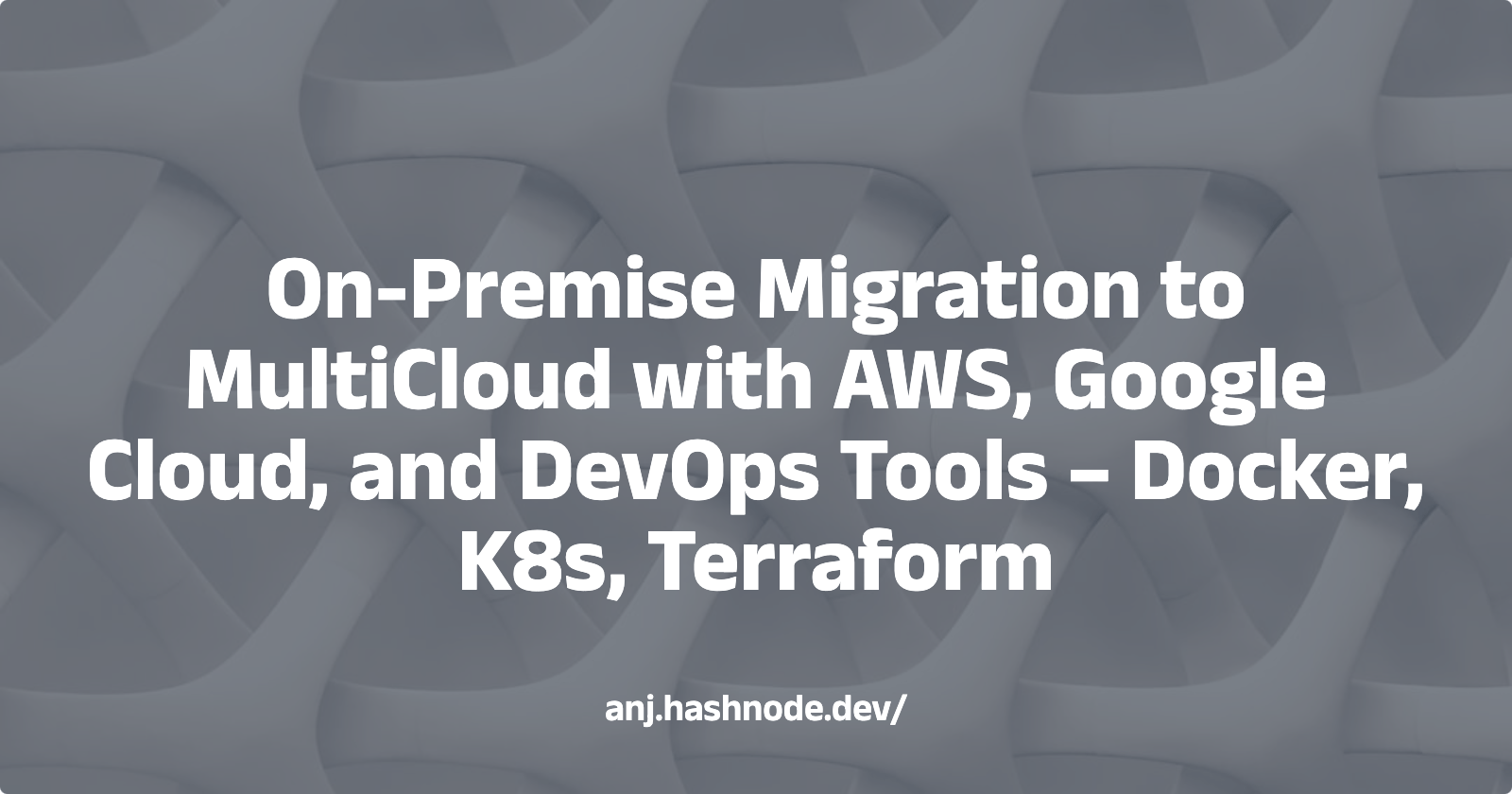 Unlocking the Basics: A Beginner's Project of On-Premise Migration to MultiCloud with AWS, Google Cloud, and DevOps Tools – Docker, K8s, Terraform