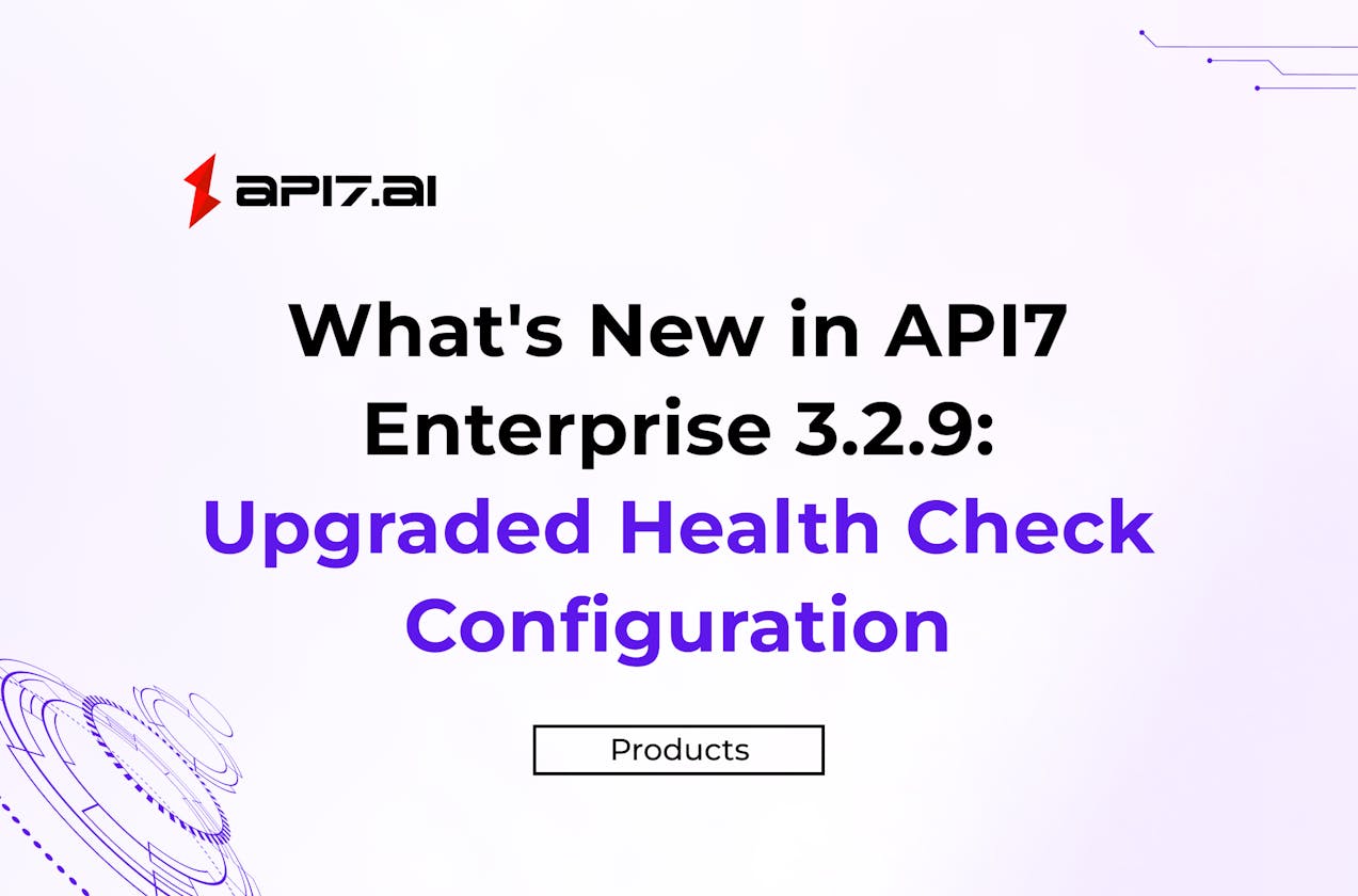 What's New in API7 Enterprise 3.2.9: Upgraded Health Check Configuration