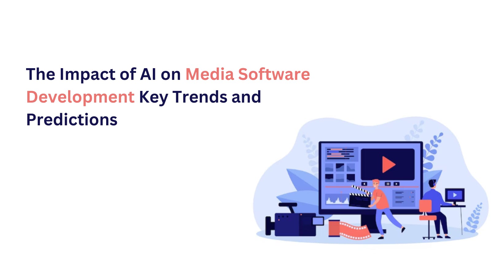 The Impact of AI on Media Software Development: Key Trends and Predictions