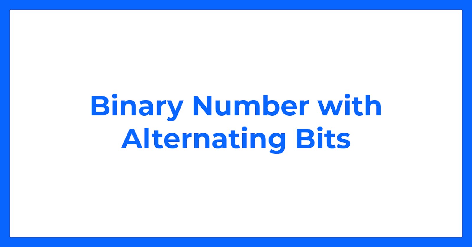 Binary Number with Alternating Bits