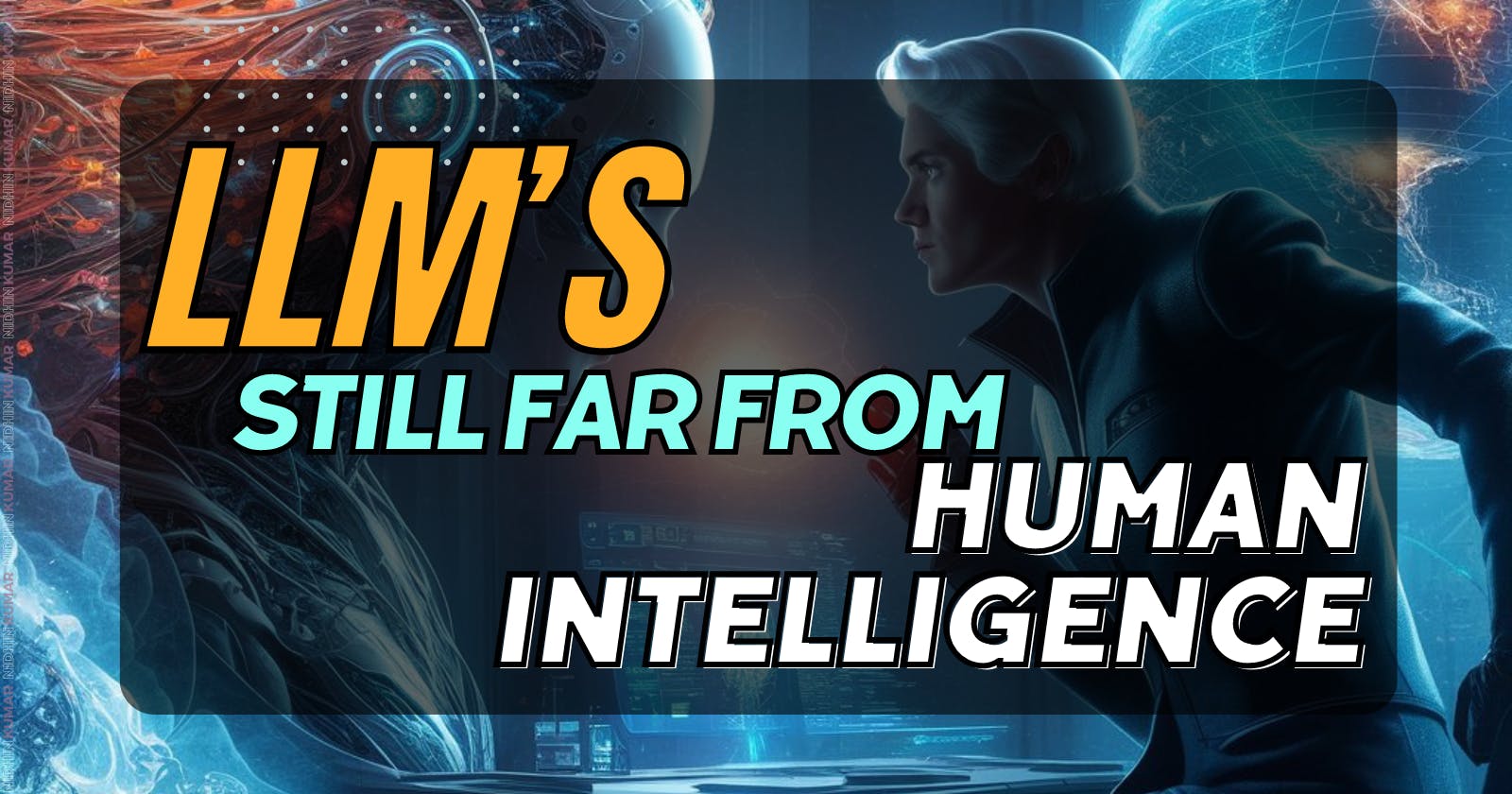 LLMs - Still far From Human Intelligence
