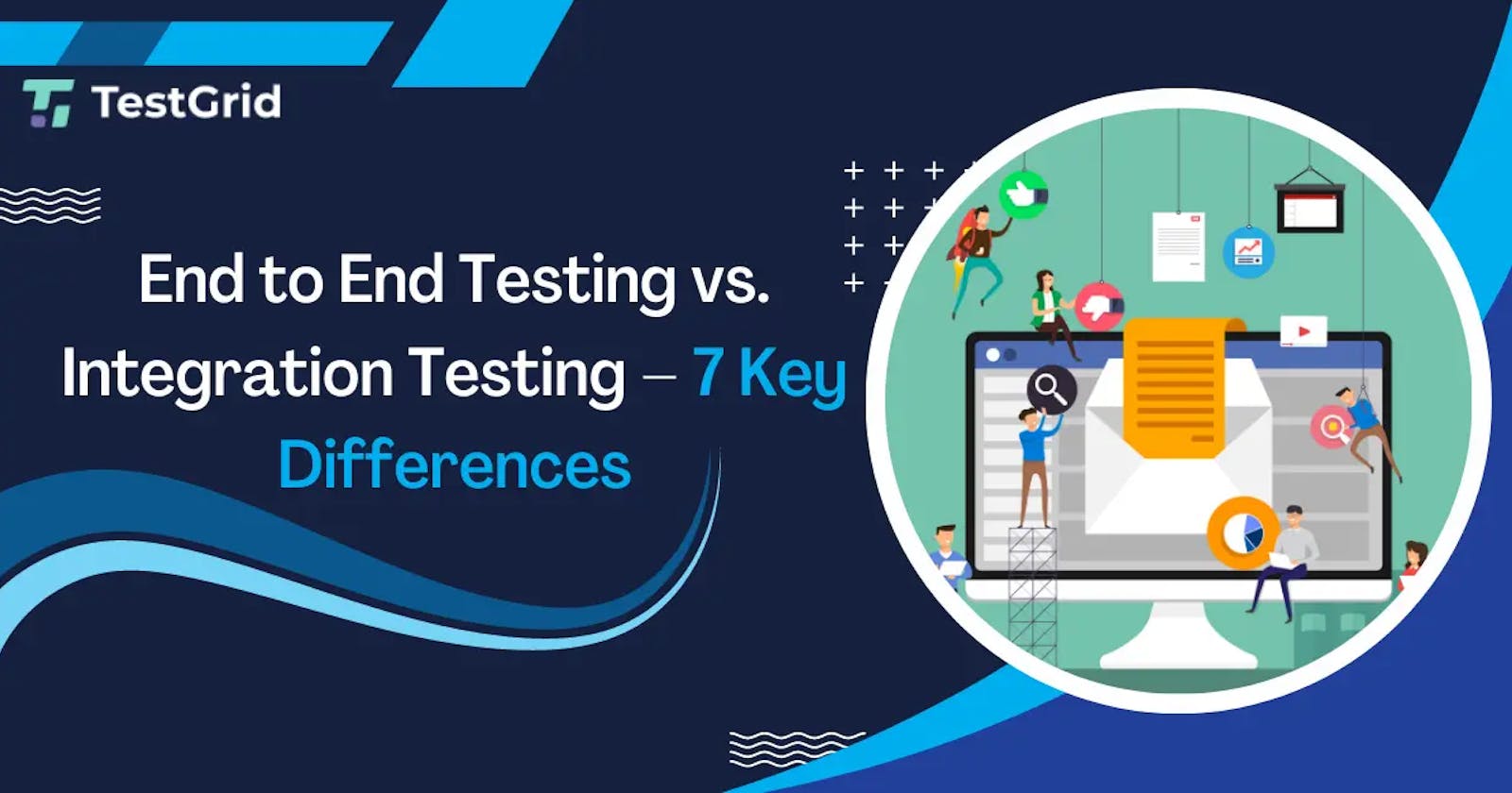 End to End Testing vs Integration Testing – 7 Key Differences