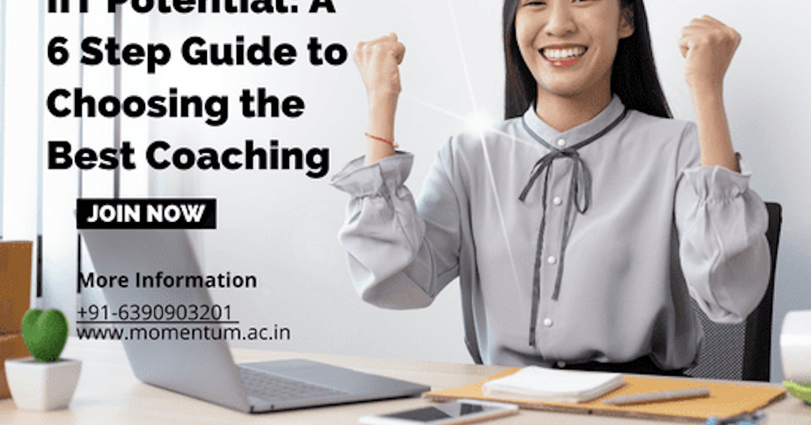 Unlocking Your IIT Potential A 6 Step Guide to Choosing the Best Coaching