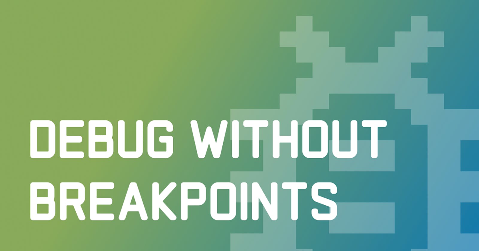 Debug Without Breakpoints