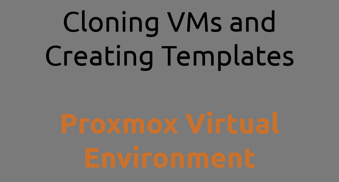 Proxmox Virtual Environment Cloning VMs and Creating Templates-Part 05