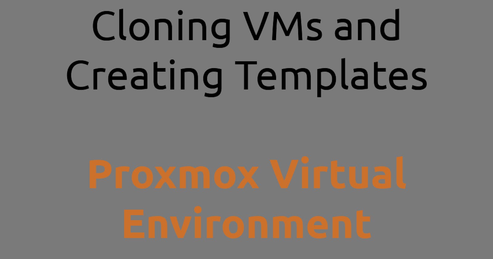 Proxmox Virtual Environment Cloning VMs and Creating Templates-Part 05