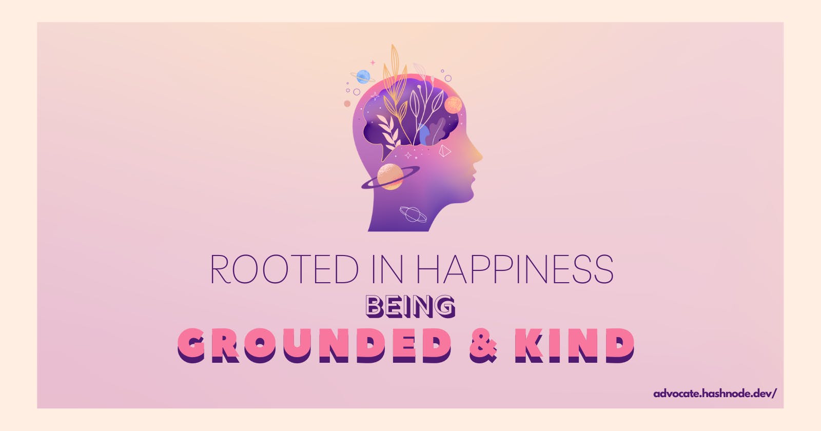 Rooted in happiness: Being Grounded and Kind
