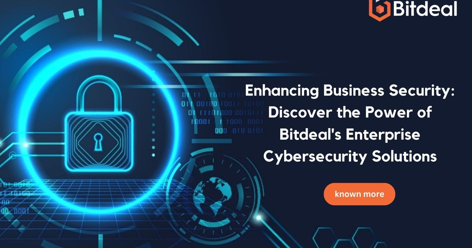Enhancing Business Security: Discover the Power of Bitdeal's Enterprise Cybersecurity Solutions
