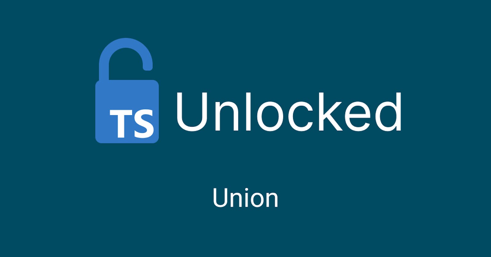 TypeScript Unlocked: Union