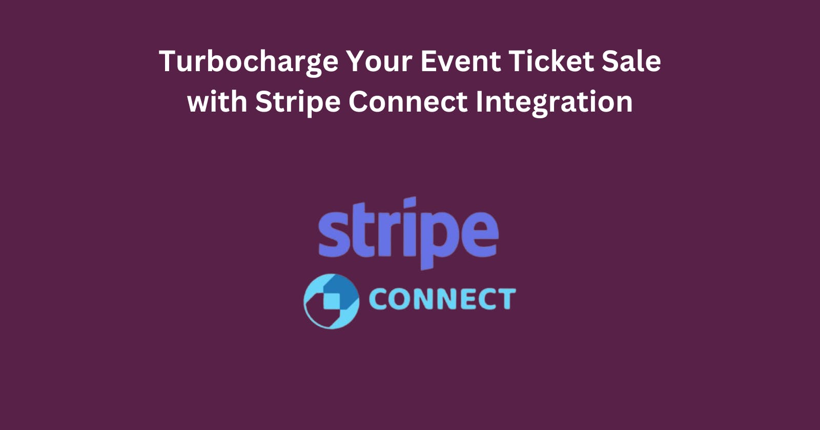Turbocharge Your Event Ticket Sale with Stripe Connect Integration