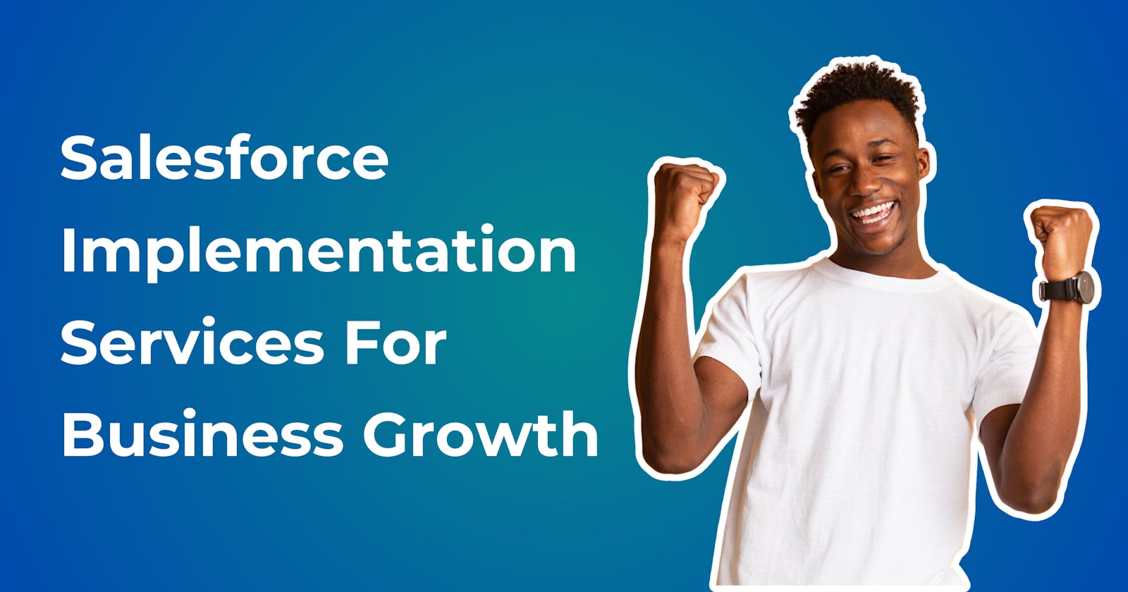 Driving Business Transformation with Salesforce Implementation Services