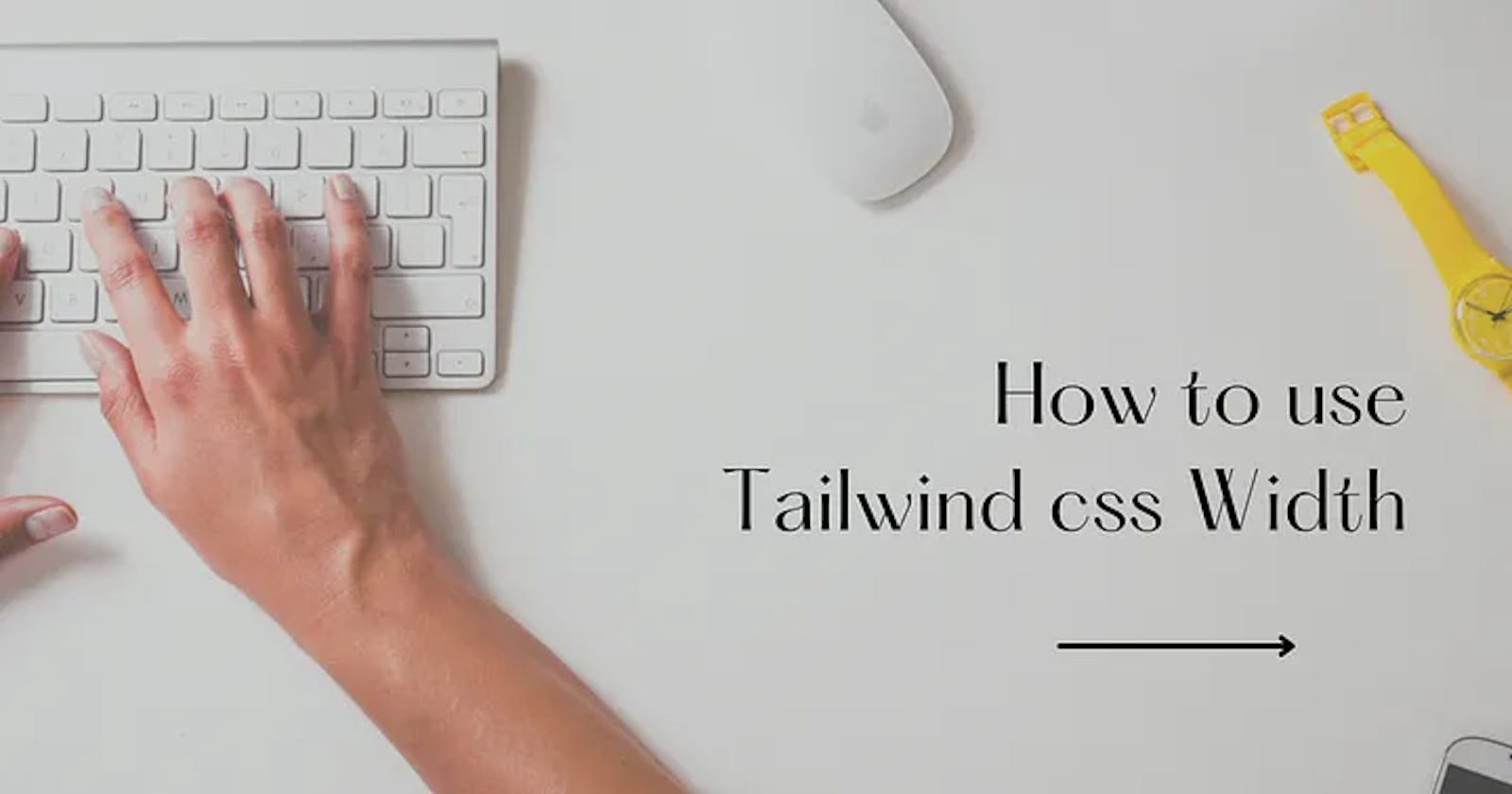 How to use Tailwind CSS Width