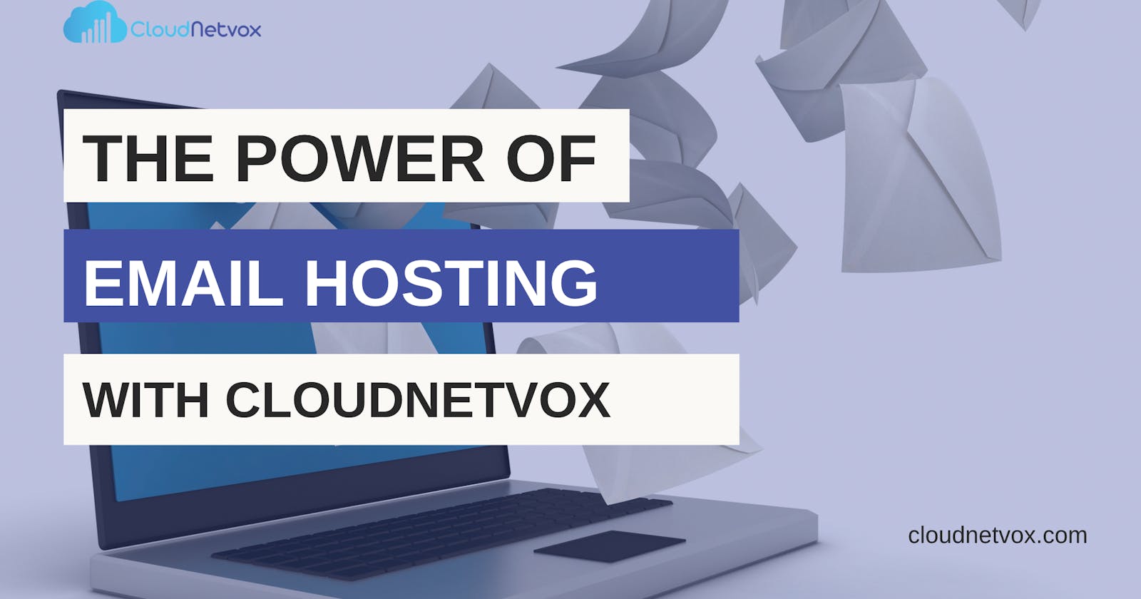The Power of Email Hosting with Cloudnetvox.