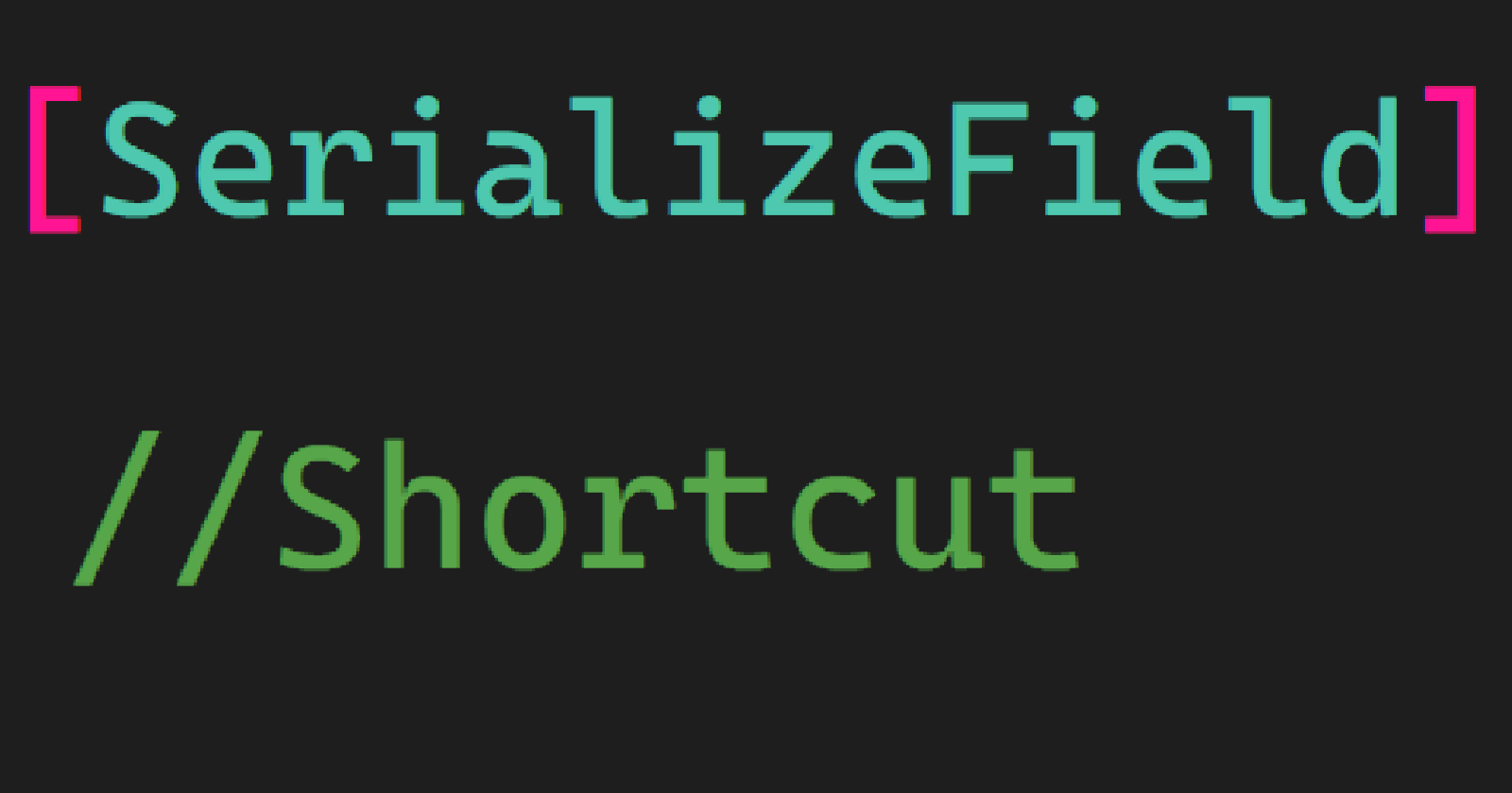 [C#] [SerializeField] Shortcut