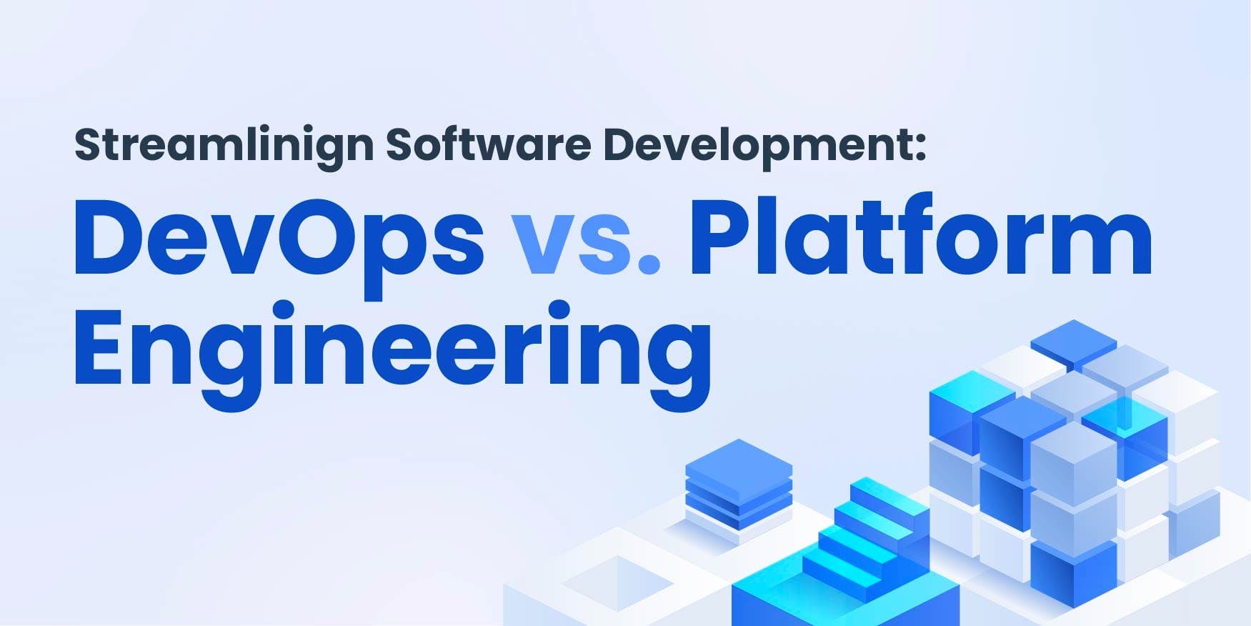 Streamlining Software Development: DevOps vs. Platform Engineering