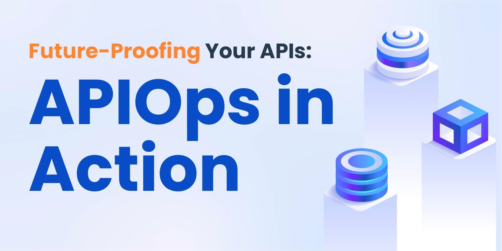 Future-Proofing Your APIs: APIOps in Action