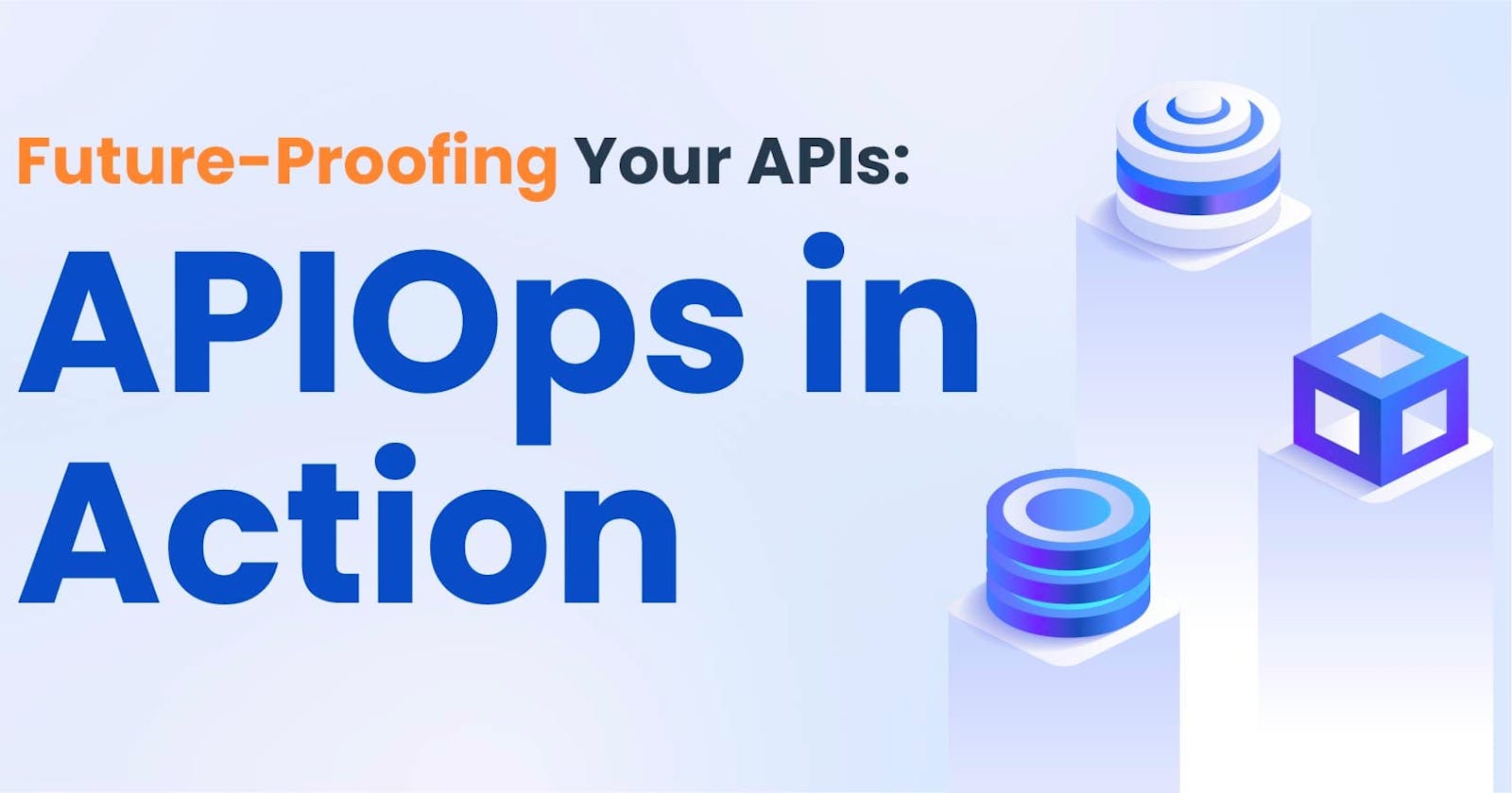 Future-Proofing Your APIs: APIOps in Action