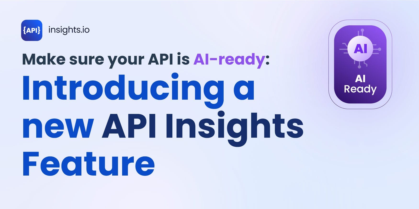 Make sure your API is AI-ready: Introducing a new API Insights Feature