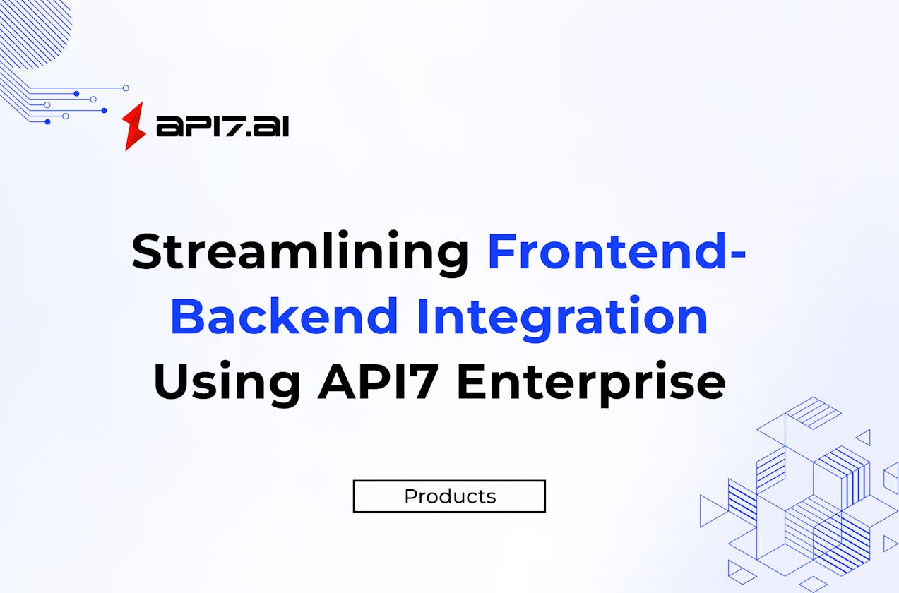 Streamlining Frontend-Backend Integration Using API7 Enterprise