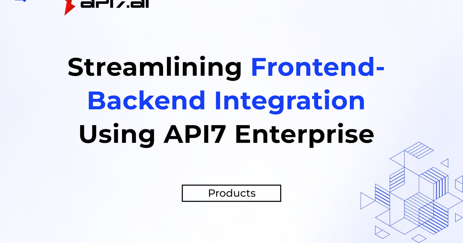 Streamlining Frontend-Backend Integration Using API7 Enterprise