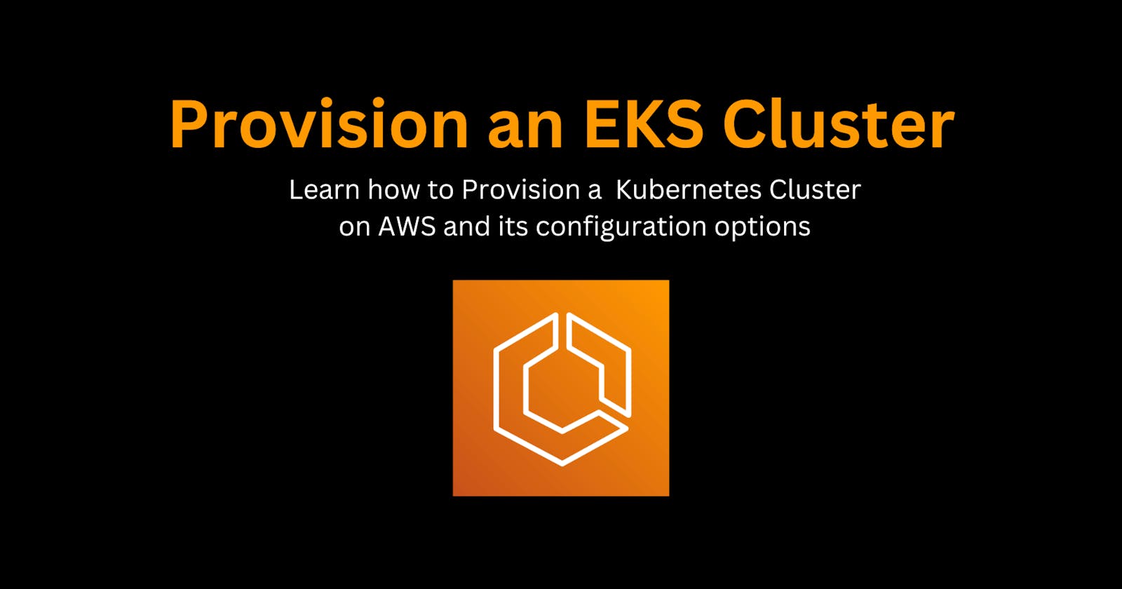 Step-by-Step Guide to Configuring an Amazon EKS Cluster on AWS