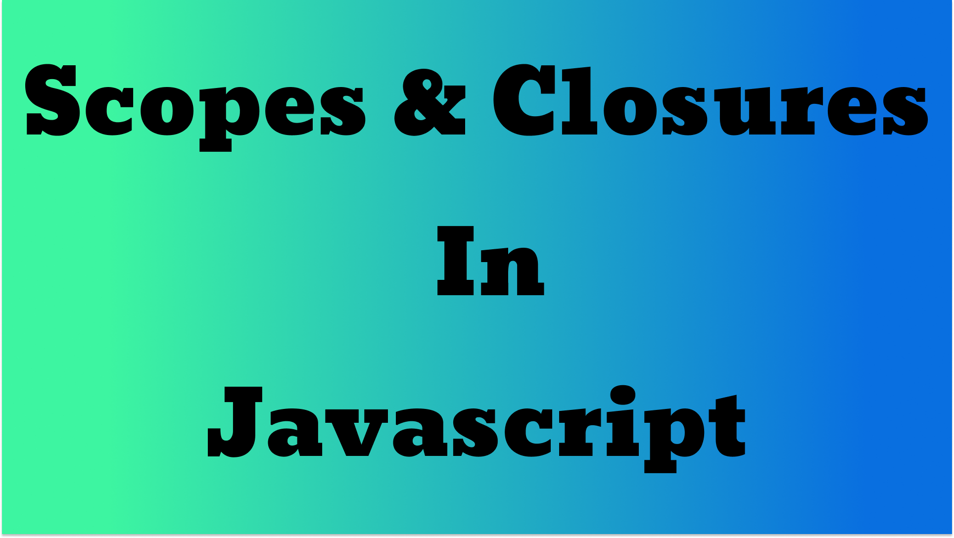 Understanding JavaScript Scopes & Closures