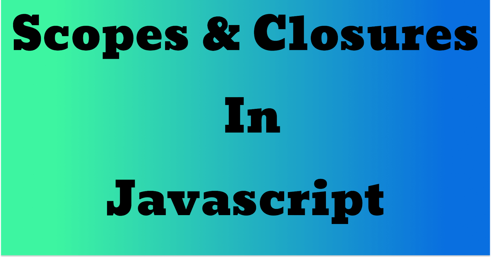 Understanding JavaScript Scopes & Closures
