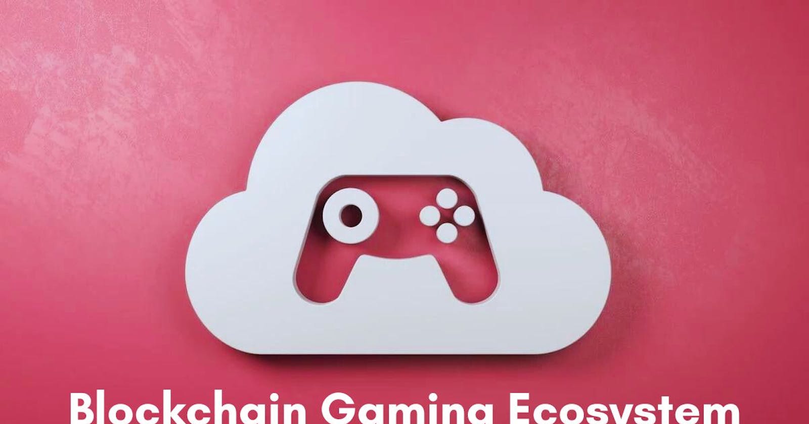 Exploring the Concept of a Blockchain Gaming Ecosystem