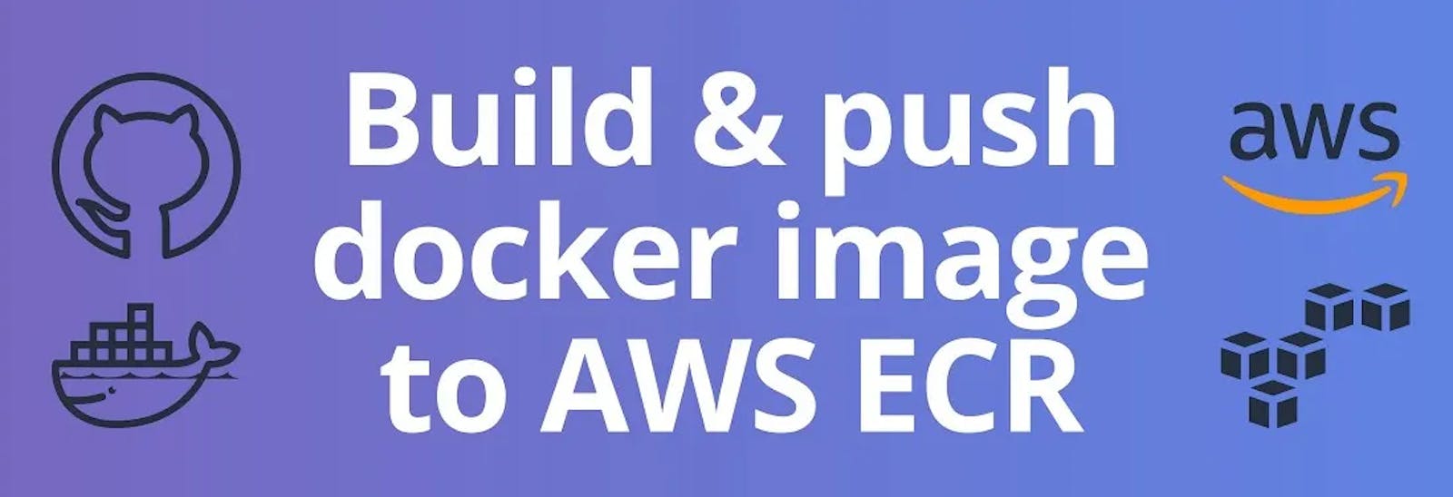 How to Push Docker Images to Amazon ECR (Elastic Container Registry) - Private Repository