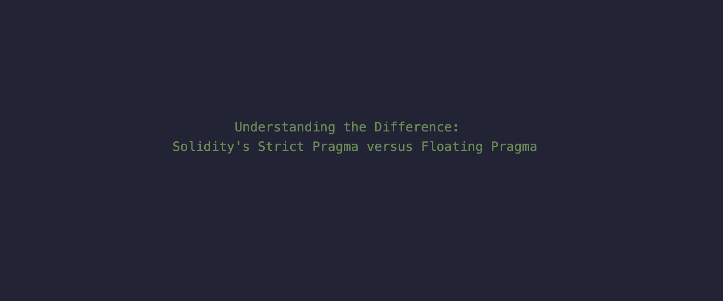 Understanding the Difference: Solidity's Strict Pragma versus Floating Pragma