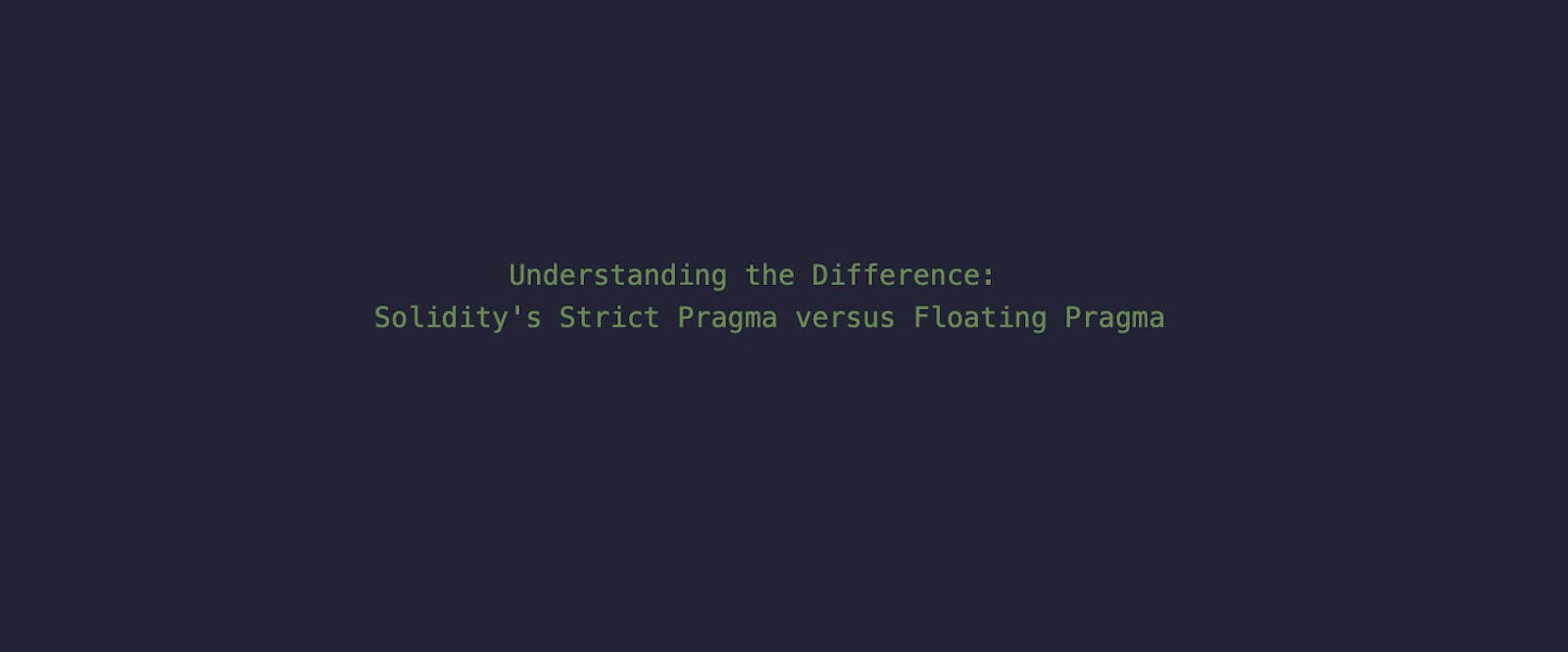 Understanding the Difference: Solidity's Strict Pragma versus Floating Pragma