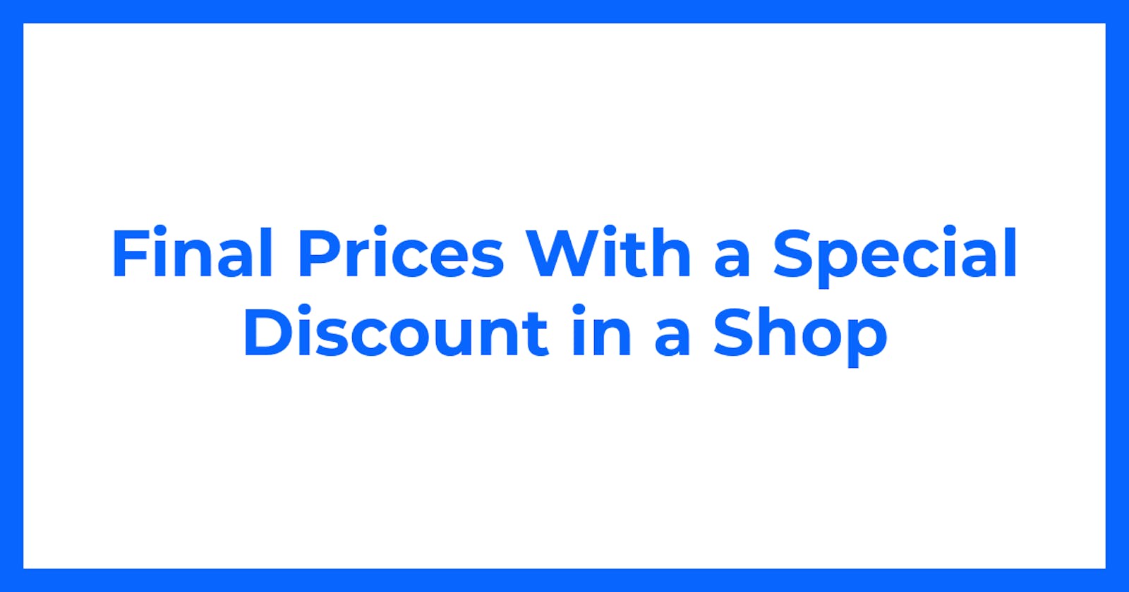 Final Prices With a Special Discount in a Shop