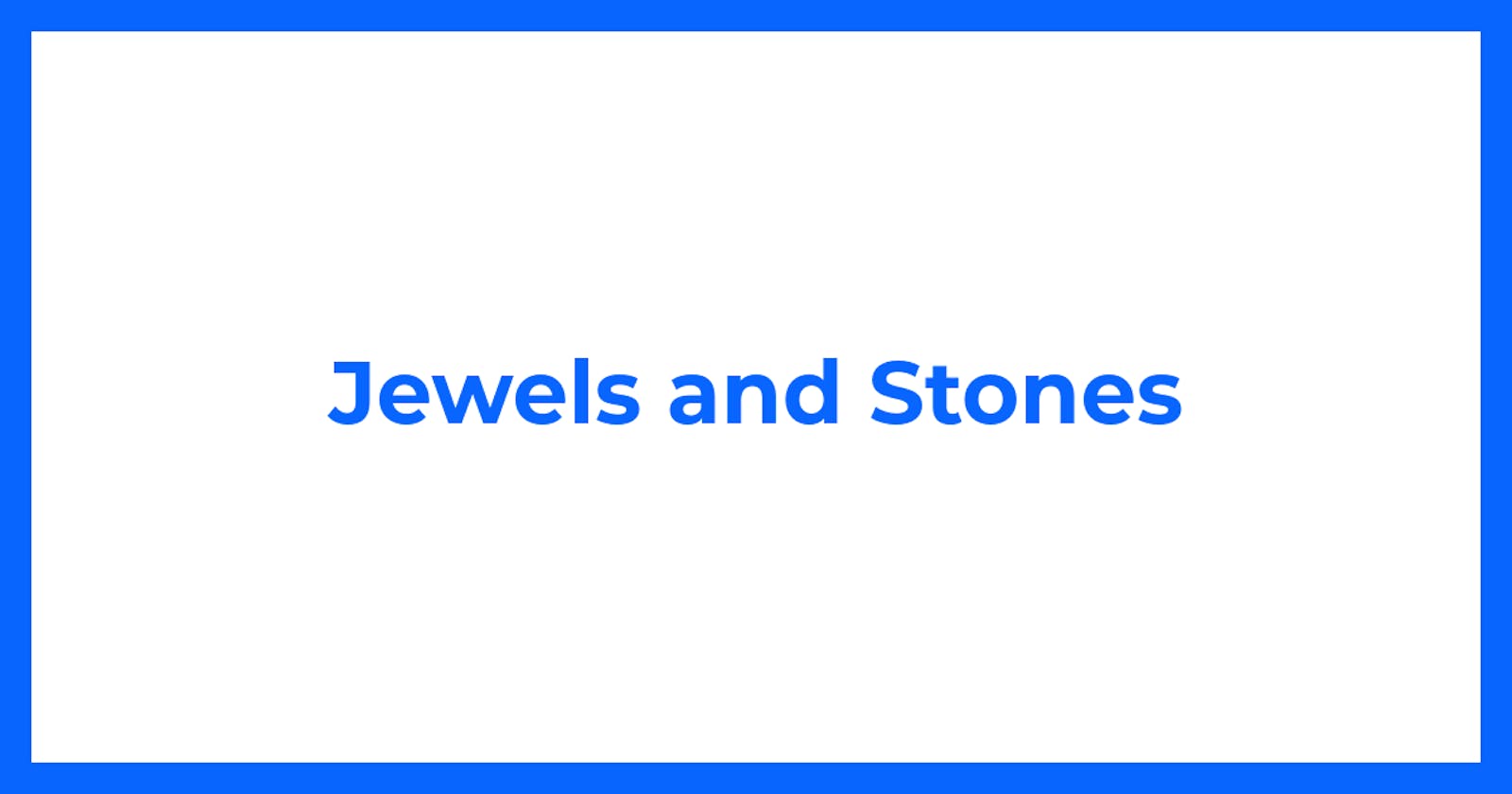 Jewels and Stones
