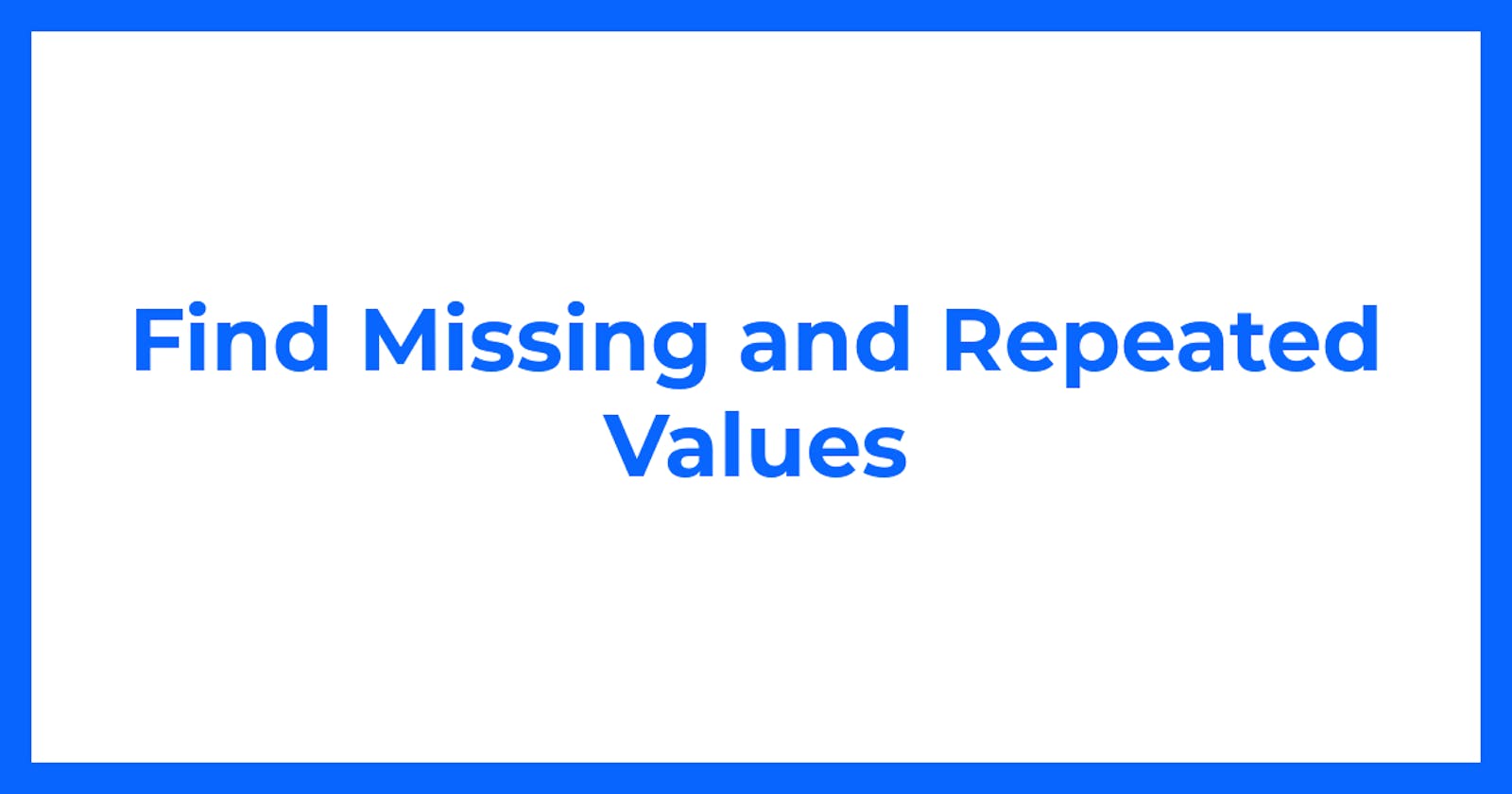 Find Missing and Repeated Values