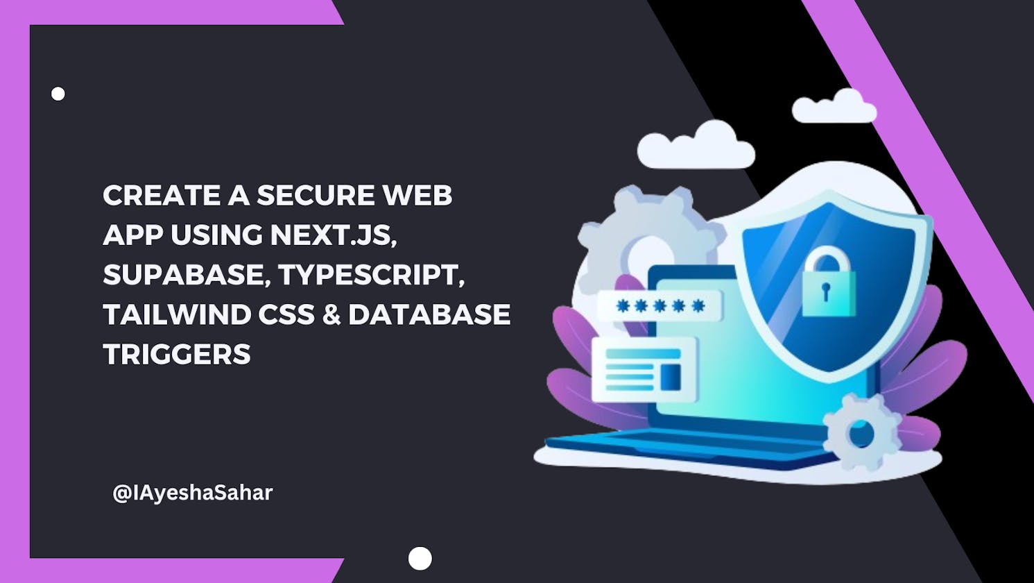 Complete Guide to a Secure Web App using Next.js, Supabase, TypeScript, Tailwind CSS & Database Triggers