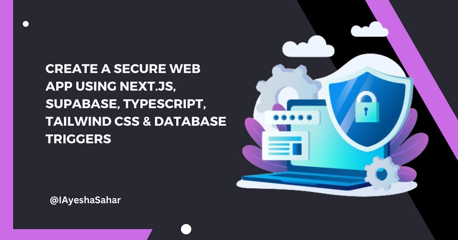 Complete Guide to a Secure Web App using Next.js, Supabase, TypeScript, Tailwind CSS & Database Triggers