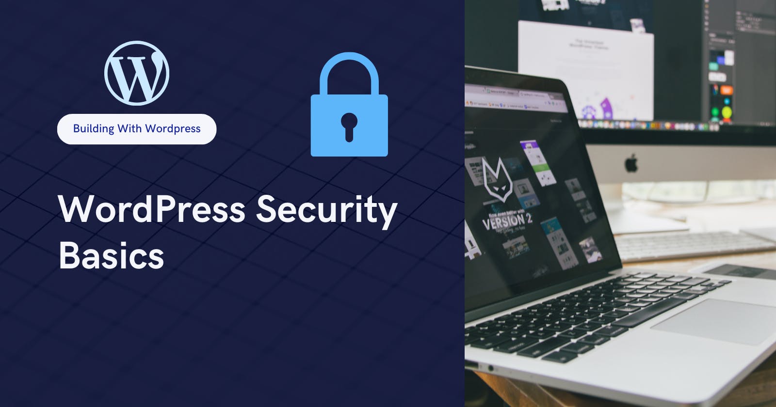 WordPress Security Basics: Protecting Your Site from Hackers