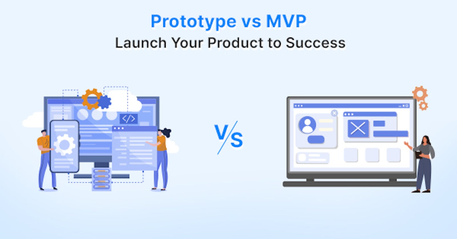 Prototype vs MVP: Launch Your Product to Success