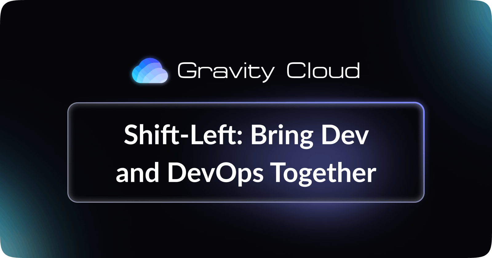 Shift-Left: Bring Dev and DevOps Together