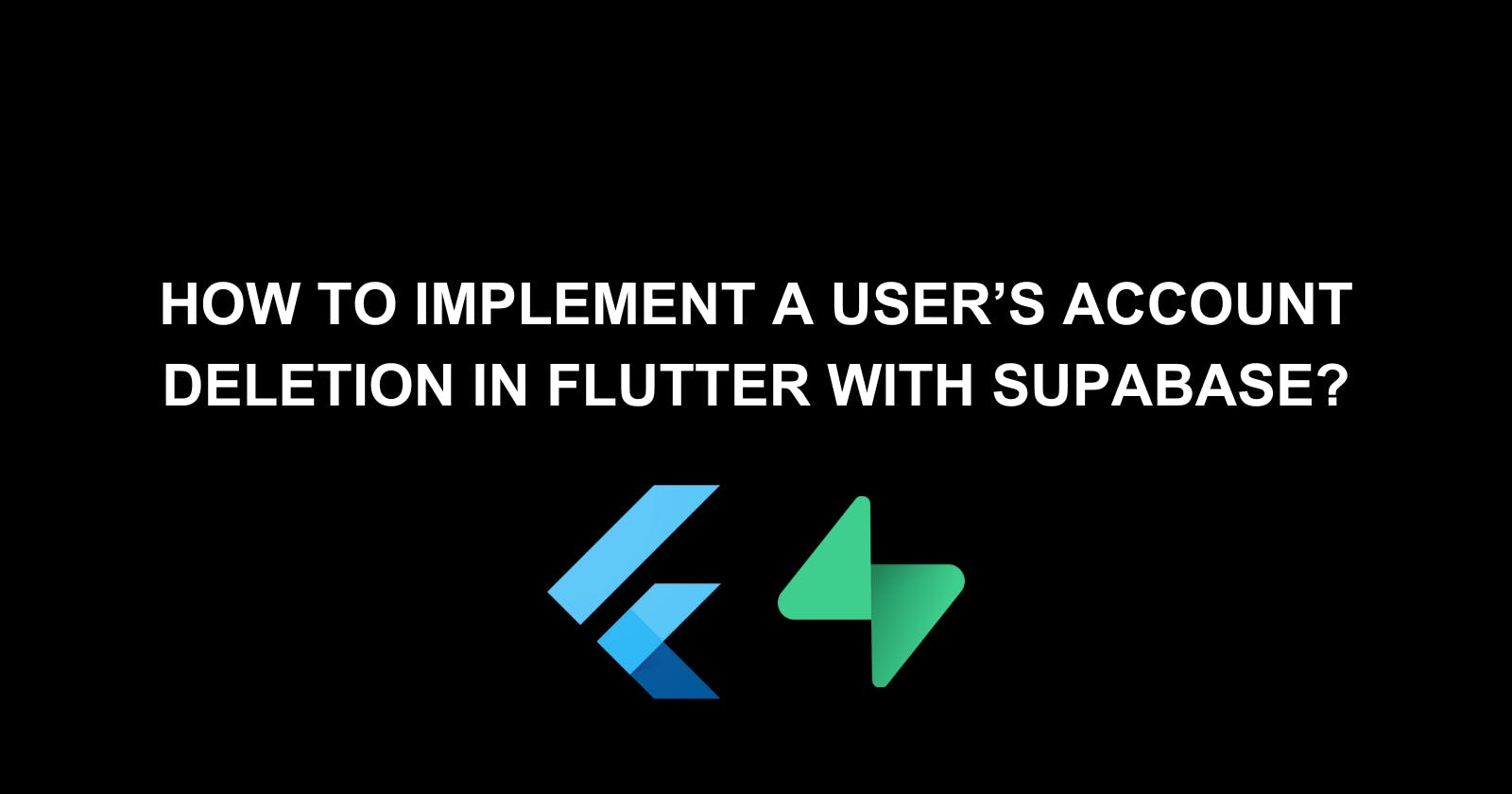 How to implement a user’s account deletion in Flutter with Supabase?