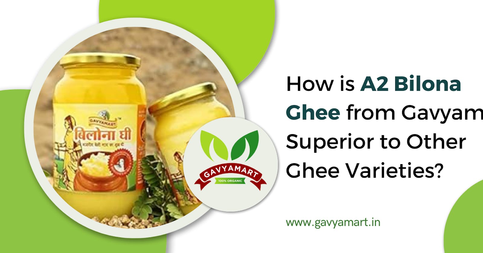 How is A2 Bilona Ghee from Gavyamart Superior to Other Ghee Varieties?