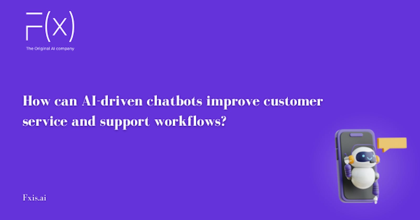 How can AI-driven chatbots improve customer service and support workflows?