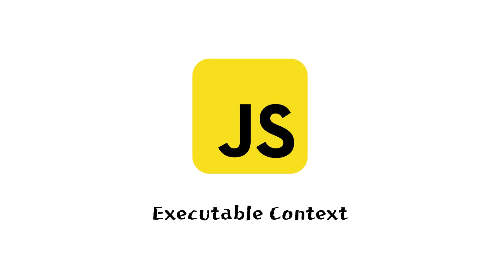 Javascript executable context explained in 1 minute.