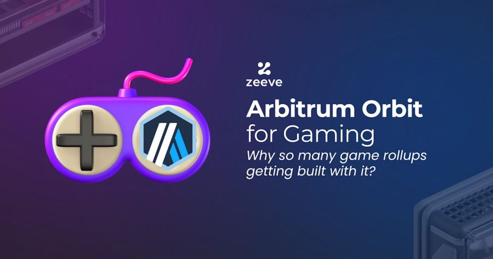 Arbitrum Orbit for gaming: Why are so many game rollups getting built on it?