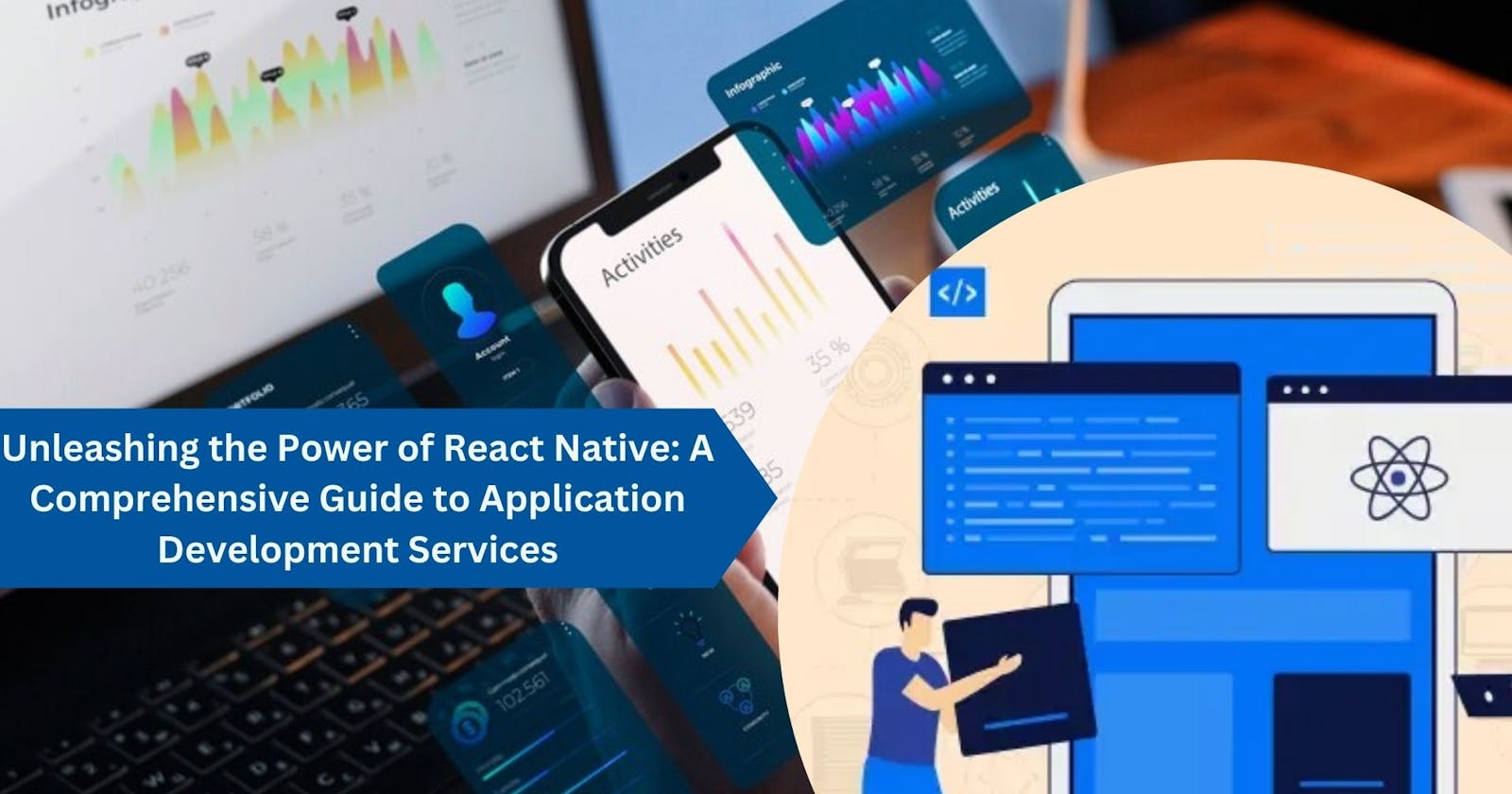Unleashing the Power of React Native: A Comprehensive Guide to Application Development Services