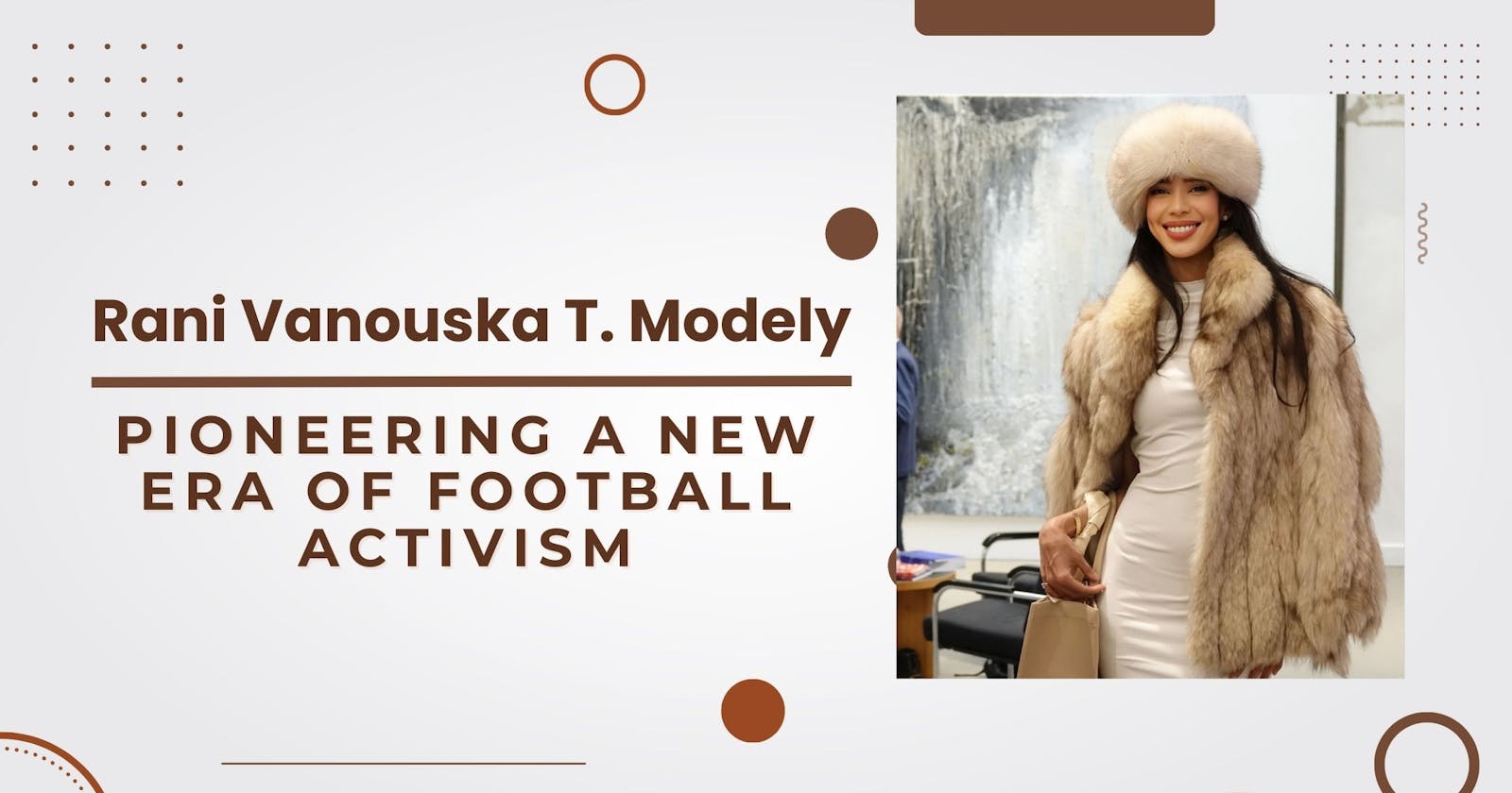 Rani Vanouska T. Modely - Pioneering a New Era of Football Activism