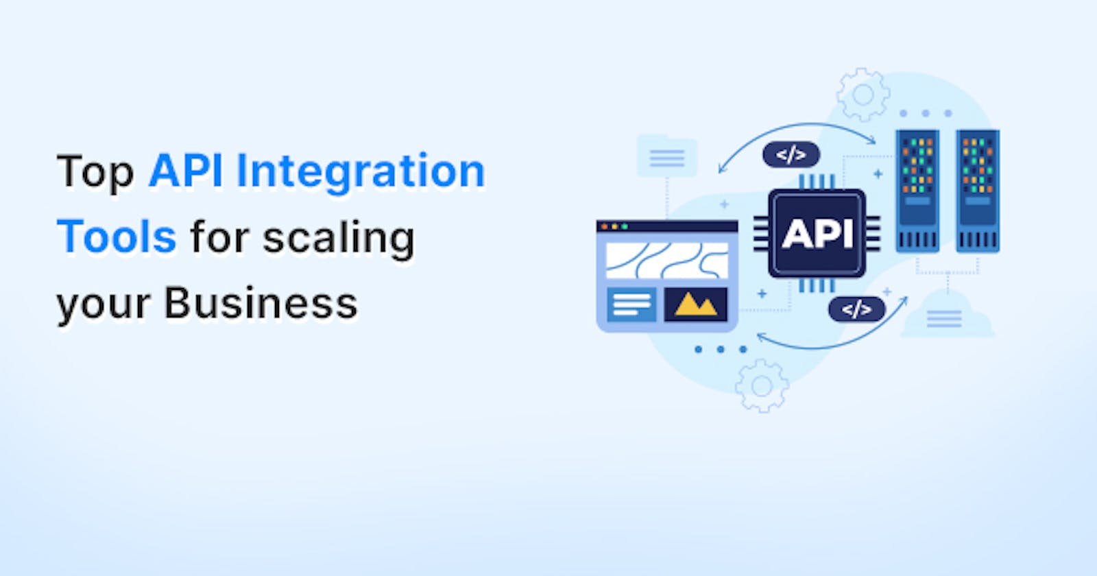 Top API Integration Tools for Scaling Business