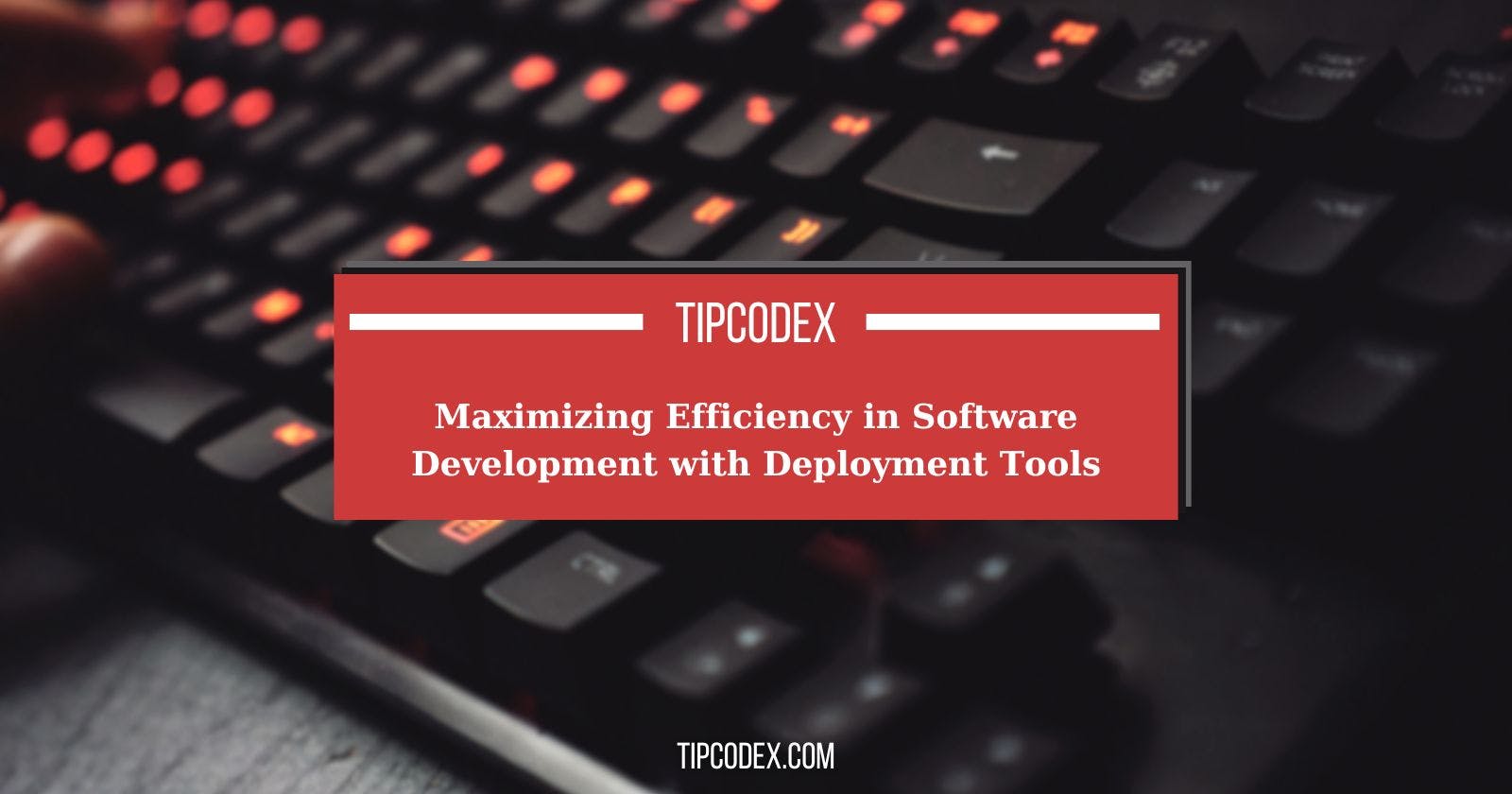 Maximizing Efficiency in Software Development with Deployment Tools