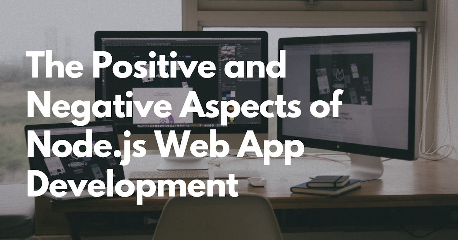 The Positive and Negative Aspects of Node.js Web App Development